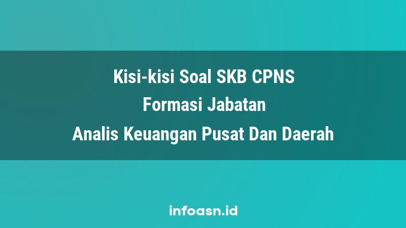 Kisi-Kisi Soal SKB CPNS Formasi Analis Keuangan Pusat Dan Daerah Ahli Pertama