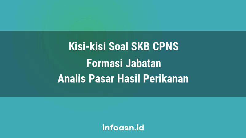 Kisi-Kisi Soal SKB CPNS Formasi Analis Pasar Hasil Perikanan Ahli Pertama