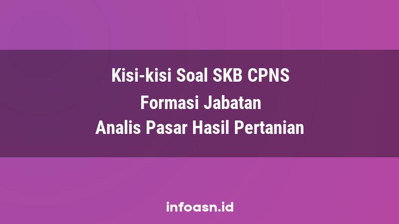 Kisi-Kisi Soal SKB CPNS Formasi Analis Pasar Hasil Pertanian Ahli Pertama