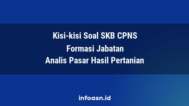 Kisi-Kisi Soal SKB CPNS Formasi Analis Pasar Hasil Pertanian Terampil