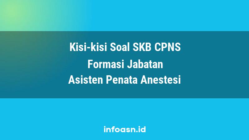 Kisi-Kisi Soal SKB CPNS Formasi Asisten Penata Anestesi Terampil