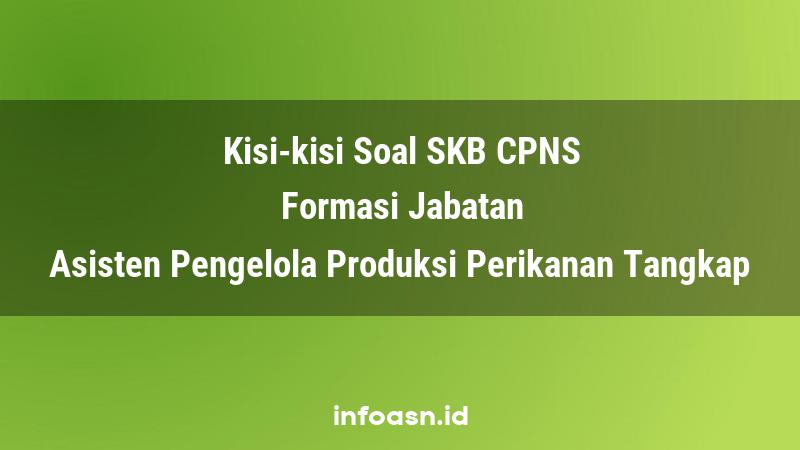 Kisi-Kisi Soal SKB CPNS Formasi Asisten Pengelola Produksi Perikanan Tangkap Pemula