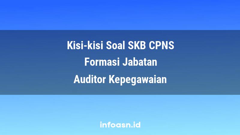 Kisi-Kisi Soal SKB CPNS Formasi Auditor Kepegawaian Ahli Pertama