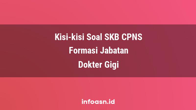 Kisi-Kisi Soal SKB CPNS Formasi Dokter Gigi Ahli Pertama