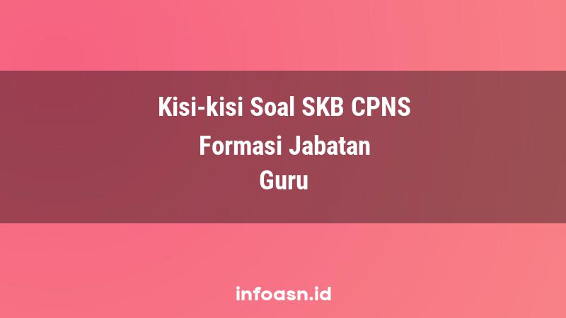 Kisi-Kisi Soal SKB CPNS Formasi Guru Ahli Pertama