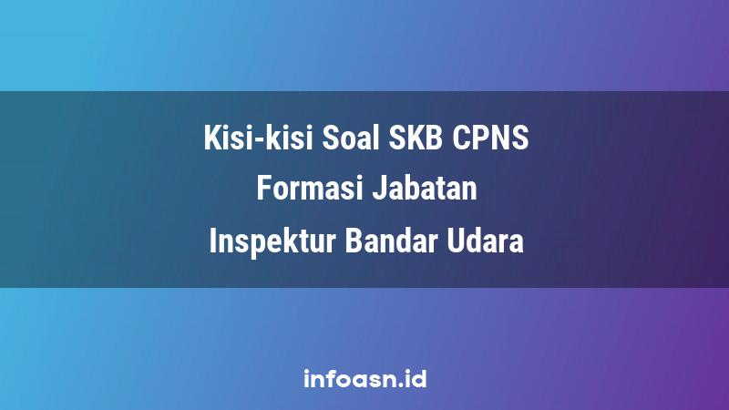 Kisi-Kisi Soal SKB CPNS Formasi Inspektur Bandar Udara Ahli Pertama