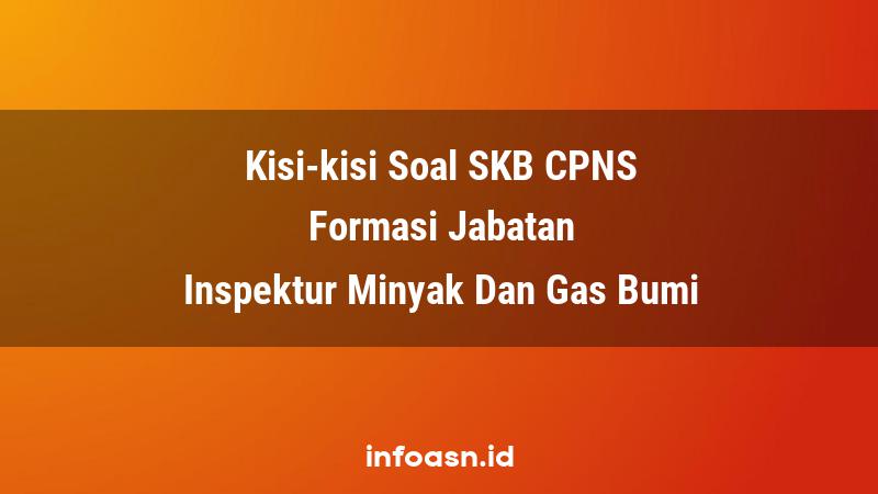 Kisi-Kisi Soal SKB CPNS Formasi Inspektur Minyak Dan Gas Bumi Ahli Pertama