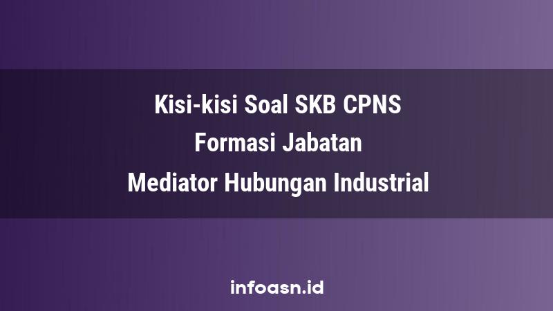 Kisi-Kisi Soal SKB CPNS Formasi Mediator Hubungan Industrial  Ahli Pertama