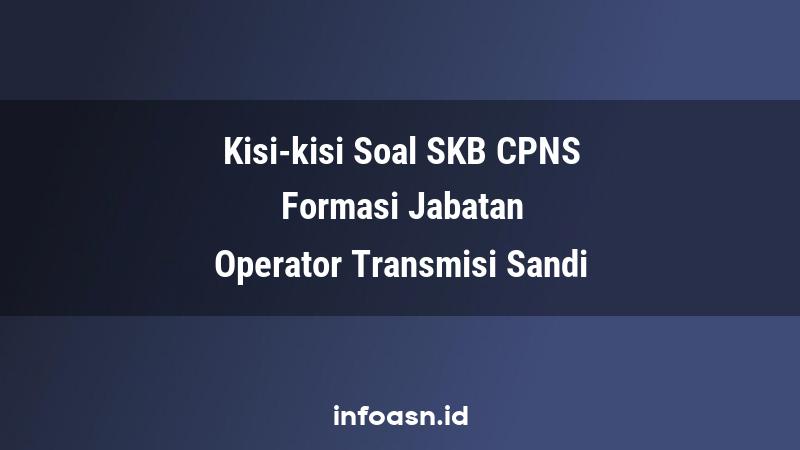 Kisi-Kisi Soal SKB CPNS Formasi Operator Transmisi Sandi Terampil