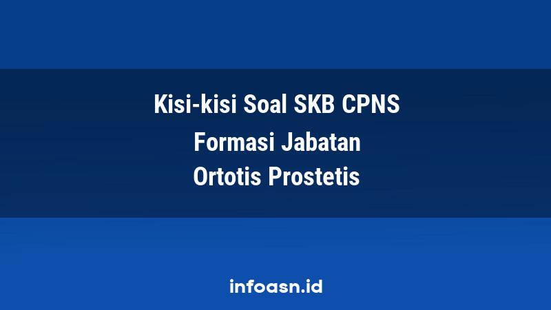 Kisi-Kisi Soal SKB CPNS Formasi Ortotis Prostetis Terampil