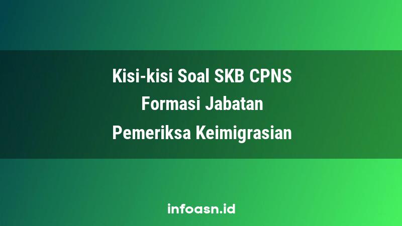 Kisi-Kisi Soal SKB CPNS Formasi Pemeriksa Keimigrasian Pemula