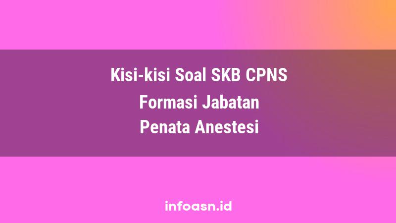 Kisi-Kisi Soal SKB CPNS Formasi Penata Anestesi Ahli Pertama