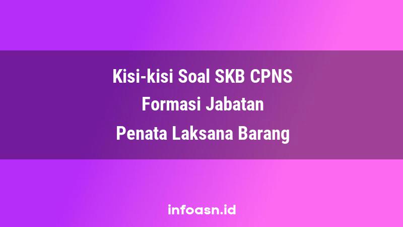 Kisi-Kisi Soal SKB CPNS Formasi Penata Laksana Barang Terampil