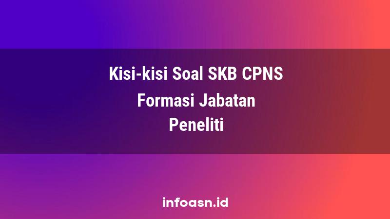 Kisi-Kisi Soal SKB CPNS Formasi Peneliti Ahli Pertama