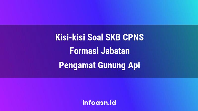 Kisi-Kisi Soal SKB CPNS Formasi Pengamat Gunung Api Terampil