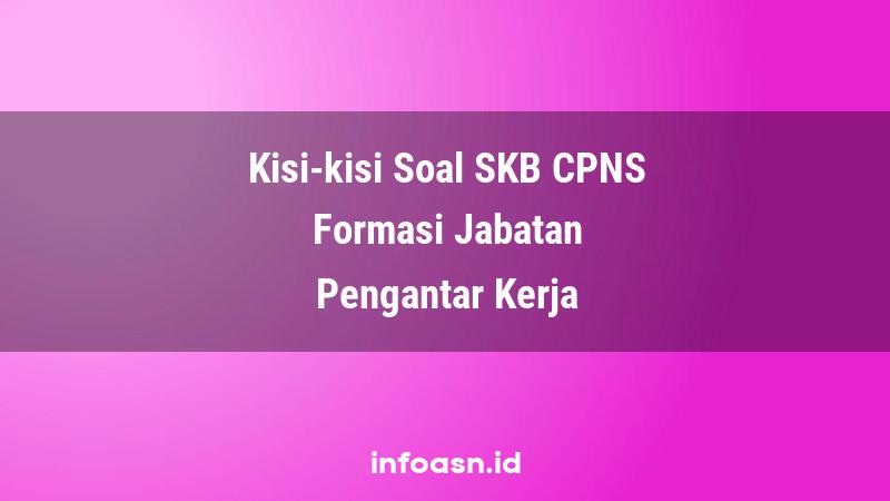 Kisi-Kisi Soal SKB CPNS Formasi Pengantar Kerja Ahli Pertama