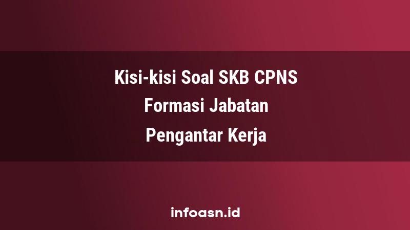 Kisi-Kisi Soal SKB CPNS Formasi Pengantar Kerja Terampil