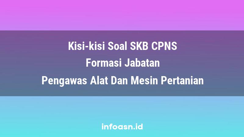 Kisi-Kisi Soal SKB CPNS Formasi Pengawas Alat Dan Mesin Pertanian Ahli Pertama