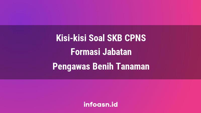 Kisi-Kisi Soal SKB CPNS Formasi Pengawas Benih Tanaman Pemula