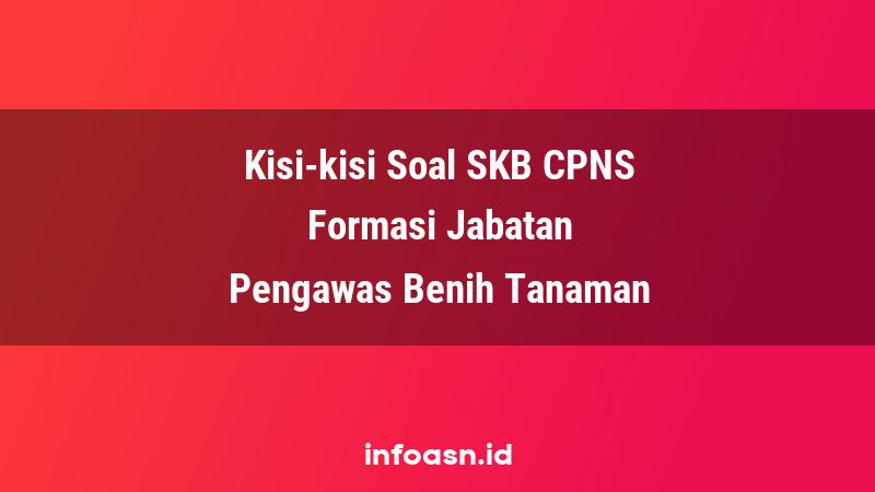 Kisi-Kisi Soal SKB CPNS Formasi Pengawas Benih Tanaman Terampil