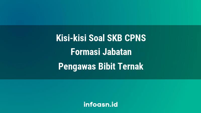 Kisi-Kisi Soal SKB CPNS Formasi Pengawas Bibit Ternak Ahli Pertama