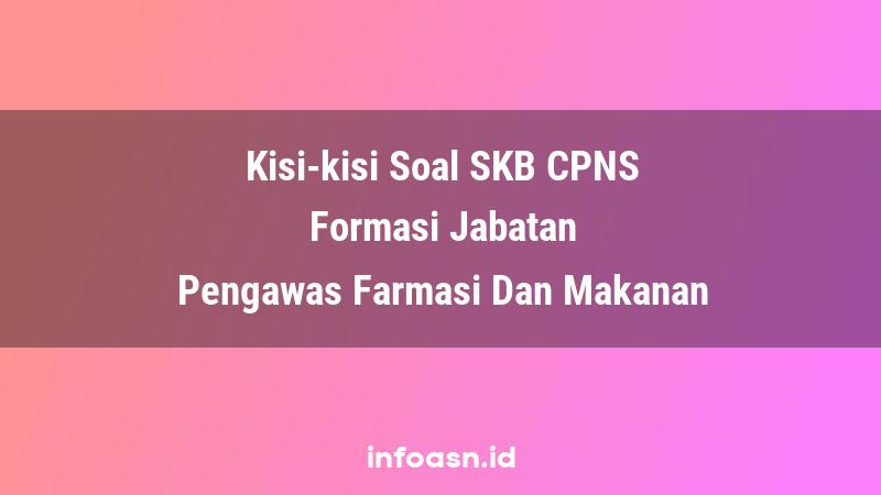 Kisi-Kisi Soal SKB CPNS Formasi Pengawas Farmasi Dan Makanan Terampil