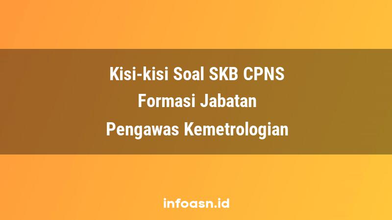 Kisi-Kisi Soal SKB CPNS Formasi Pengawas Kemetrologian Ahli Pertama