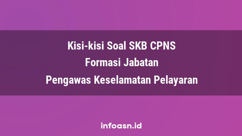 Kisi-Kisi Soal SKB CPNS Formasi Pengawas Keselamatan Pelayaran Terampil