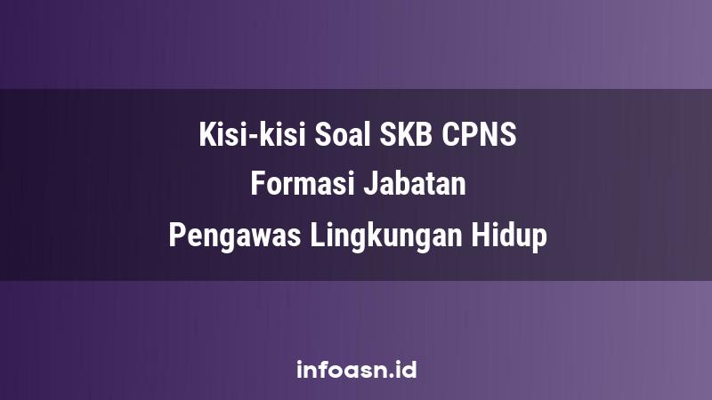 Kisi-Kisi Soal SKB CPNS Formasi Pengawas Lingkungan Hidup Ahli Pertama