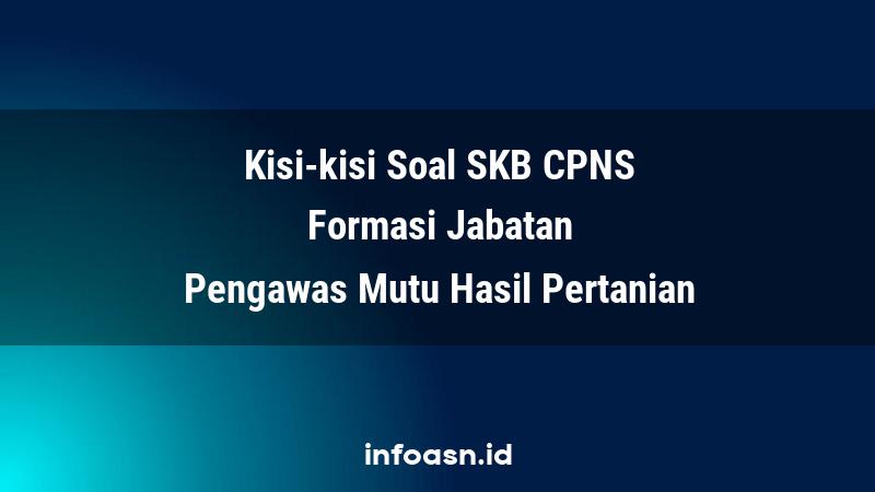 Kisi-Kisi Soal SKB CPNS Formasi Pengawas Mutu Hasil Pertanian Ahli Pertama