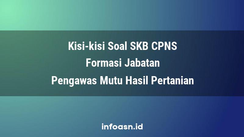 Kisi-Kisi Soal SKB CPNS Formasi Pengawas Mutu Hasil Pertanian Terampil