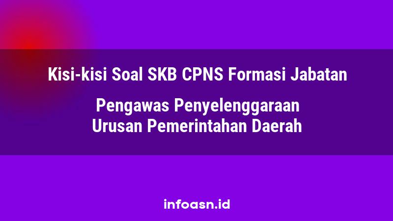 Kisi-Kisi Soal SKB CPNS Formasi Pengawas Penyelenggaraan Urusan Pemerintahan Daerah Ahli Pertama