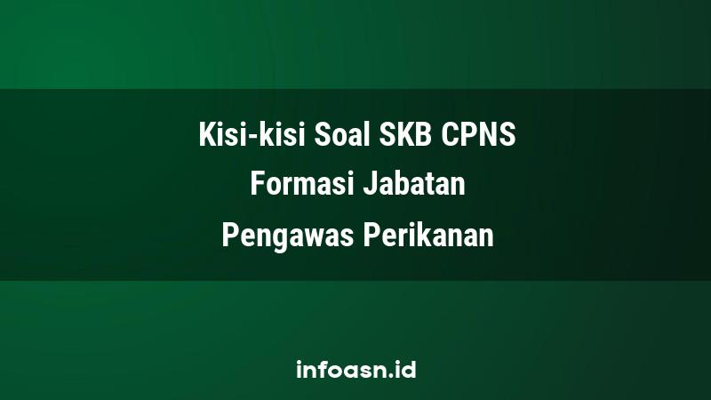 Kisi-Kisi Soal SKB CPNS Formasi Pengawas Perikanan Ahli Pertama