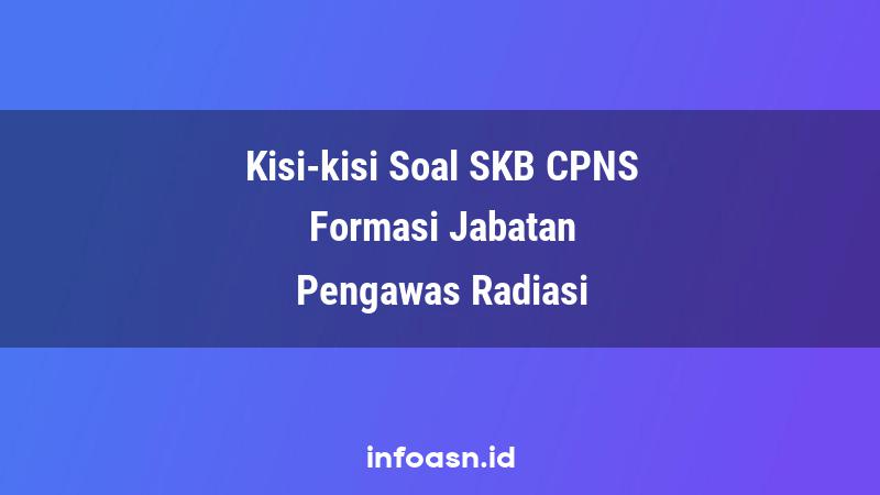 Kisi-Kisi Soal SKB CPNS Formasi Pengawas Radiasi Ahli Pertama