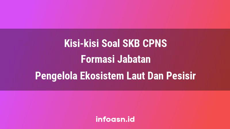 Kisi-Kisi Soal SKB CPNS Formasi Pengelola Ekosistem Laut Dan Pesisir Ahli Pertama