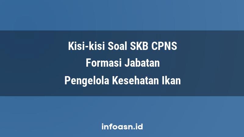 Kisi-Kisi Soal SKB CPNS Formasi Pengelola Kesehatan Ikan Ahli Pertama