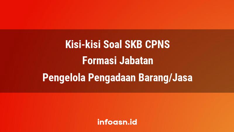 Kisi-Kisi Soal SKB CPNS Formasi Pengelola Pengadaan Barang/Jasa Ahli Pertama