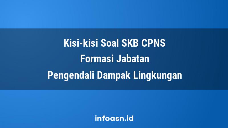 Kisi-Kisi Soal SKB CPNS Formasi Pengendali Dampak Lingkungan Ahli Pertama