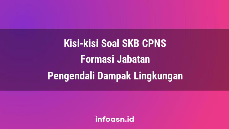 Kisi-Kisi Soal SKB CPNS Formasi Pengendali Dampak Lingkungan Terampil