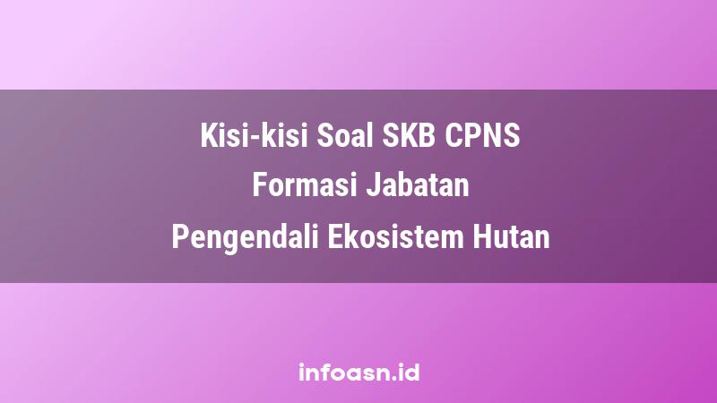 Kisi-Kisi Soal SKB CPNS Formasi Pengendali Ekosistem Hutan Ahli Pertama