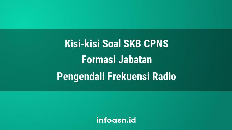 Kisi-Kisi Soal SKB CPNS Formasi Pengendali Frekuensi Radio Ahli Pertama