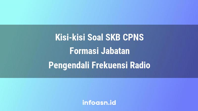 Kisi-Kisi Soal SKB CPNS Formasi Pengendali Frekuensi Radio Terampil