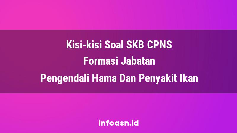 Kisi-Kisi Soal SKB CPNS Formasi Pengendali Hama Dan Penyakit Ikan Ahli Pertama