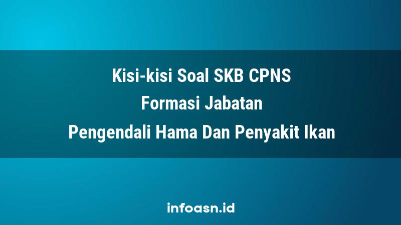 Kisi-Kisi Soal SKB CPNS Formasi Pengendali Hama Dan Penyakit Ikan Pemula