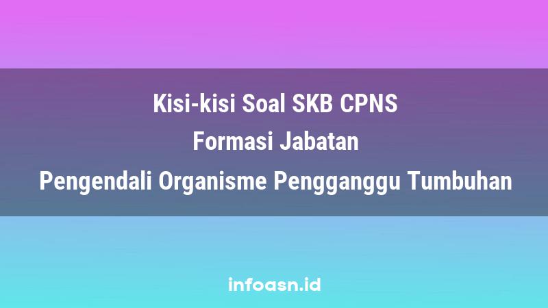 Kisi-Kisi Soal SKB CPNS Formasi Pengendali Organisme Pengganggu Tumbuhan Ahli Pertama