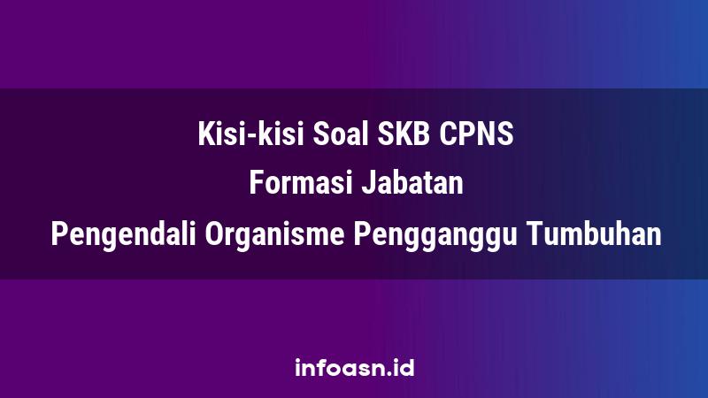 Kisi-Kisi Soal SKB CPNS Formasi Pengendali Organisme Pengganggu Tumbuhan Pemula