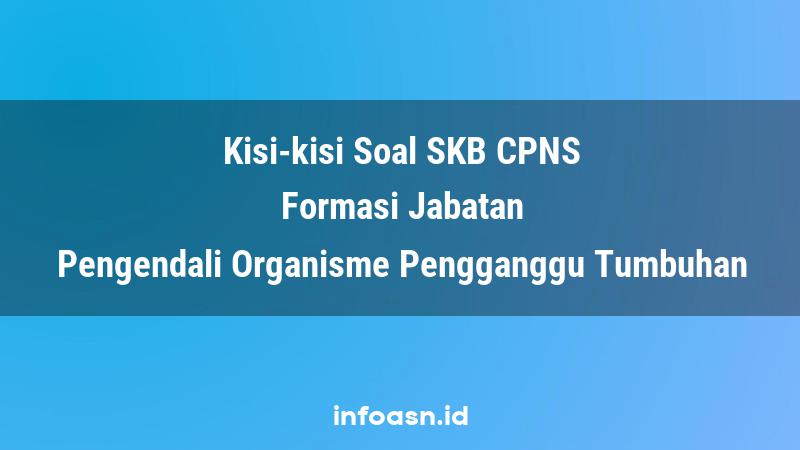 Kisi-Kisi Soal SKB CPNS Formasi Pengendali Organisme Pengganggu Tumbuhan Terampil