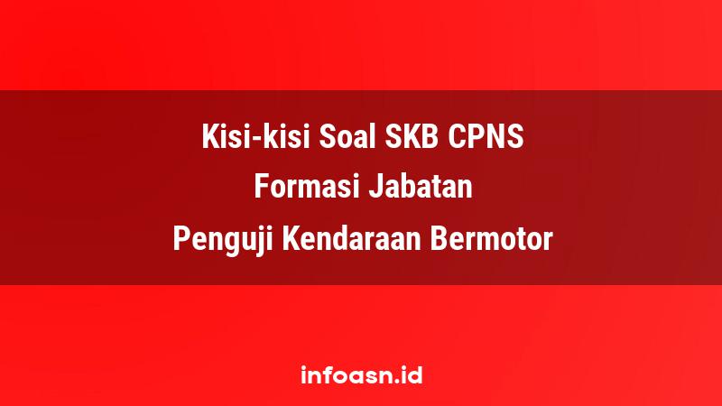 Kisi-Kisi Soal SKB CPNS Formasi Penguji Kendaraan Bermotor Pemula