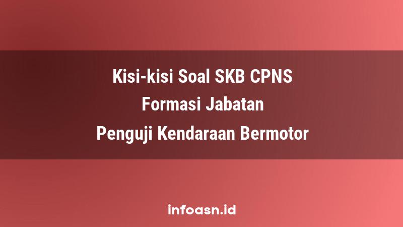 Kisi-Kisi Soal SKB CPNS Formasi Penguji Kendaraan Bermotor Terampil