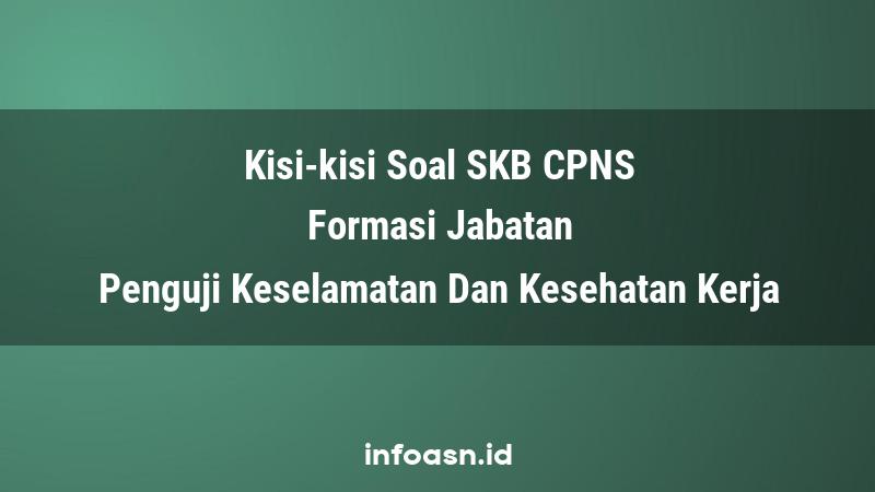 Kisi-Kisi Soal SKB CPNS Formasi Penguji Keselamatan Dan Kesehatan Kerja Ahli Pertama